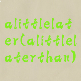 alittlelater(alittlelaterthan)